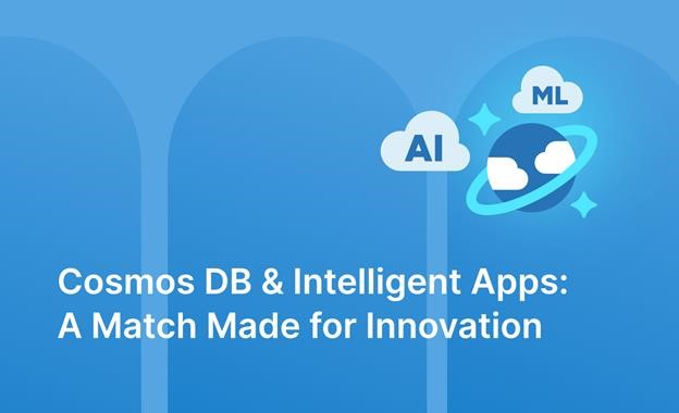 Cosmos DB and Intelligent Apps: A Match Made for Innovation